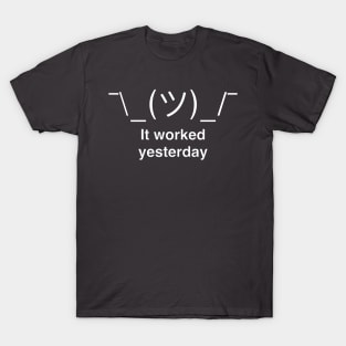 It Worked Yesterday T-Shirt